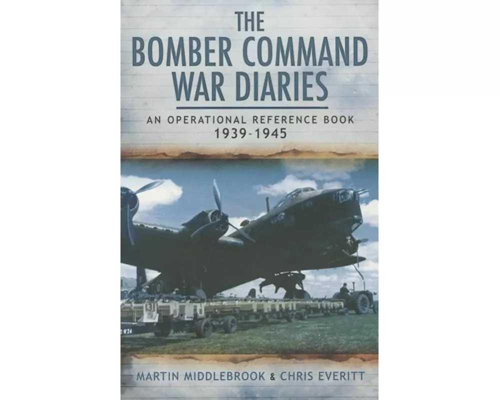 Bomber Command War Diaries: An Operational Reference Book 1939-1945