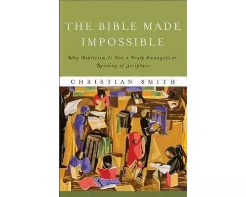 The Bible Made Impossible – Why Biblicism Is Not a Truly Evangelical Reading of Scripture