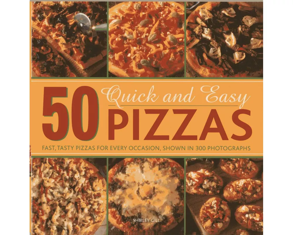 50 Quick and Easy Pizzas