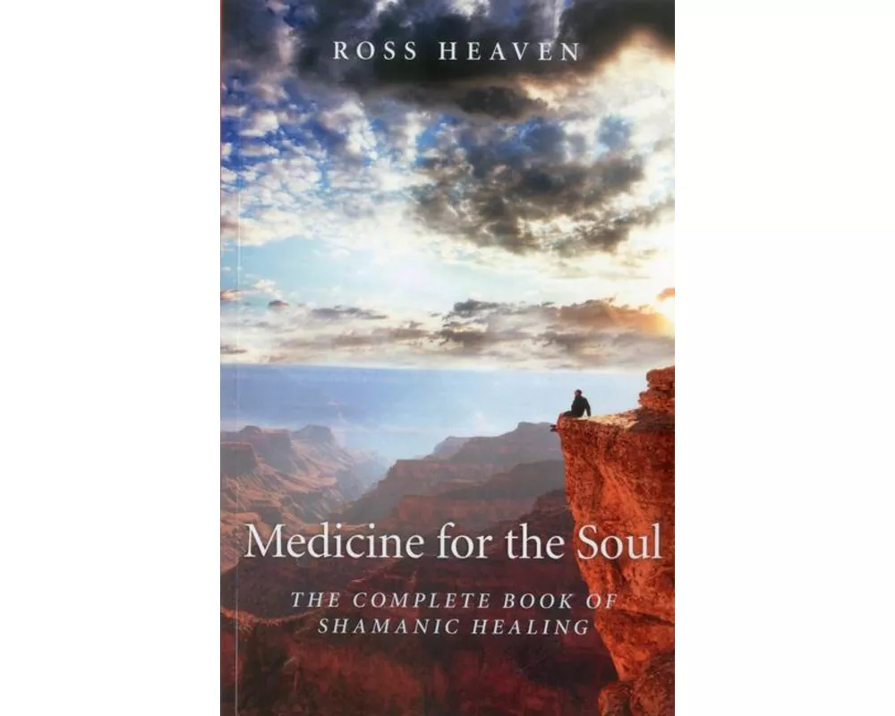 Medicine for the Soul – The Complete Book of Shamanic Healing