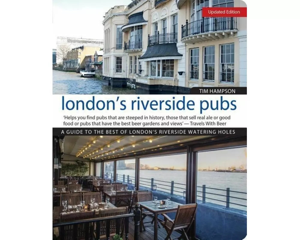 London's Riverside Pubs, Updated Edition: A Guide to the Best of London's Riverside Watering Holes