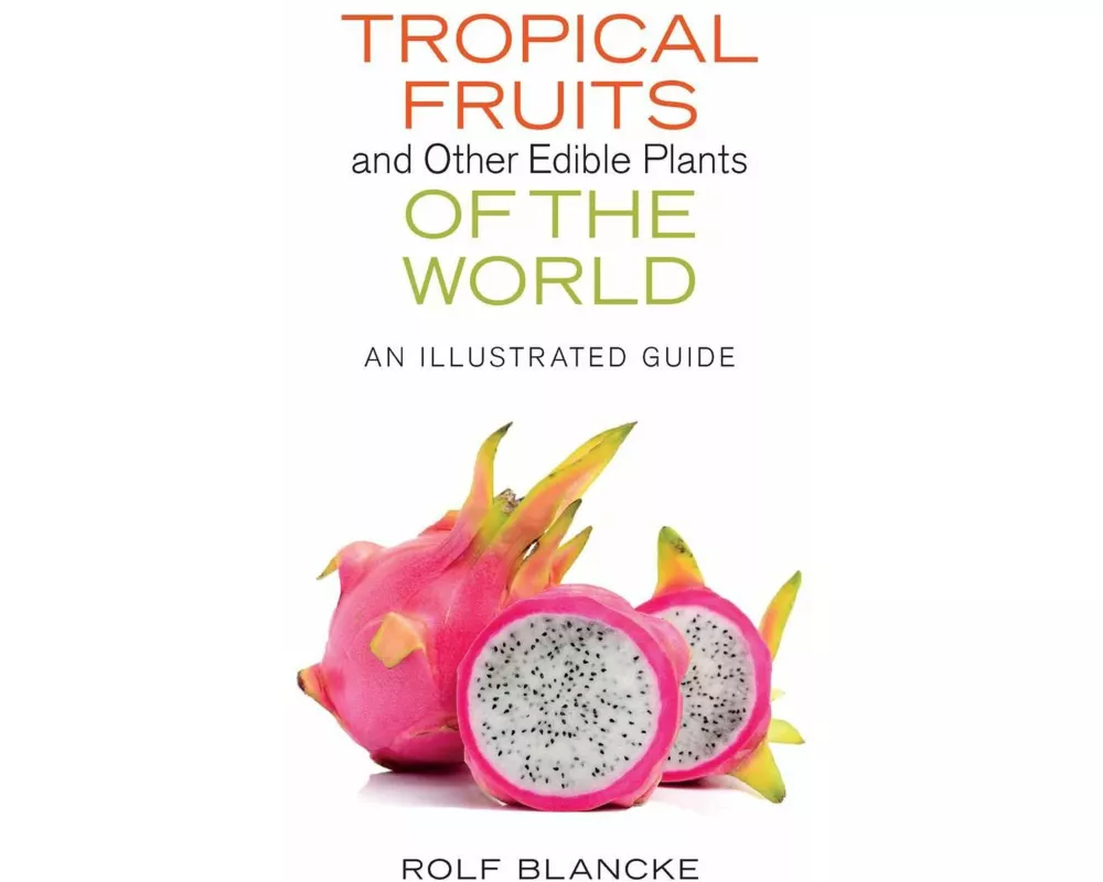 Tropical Fruits and Other Edible Plants of the World