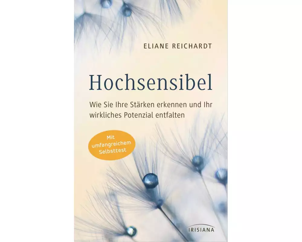 Hochsensibel - Wie Sie Ihre Stärken erkennen und Ihr wirkliches Potenzial entfalten