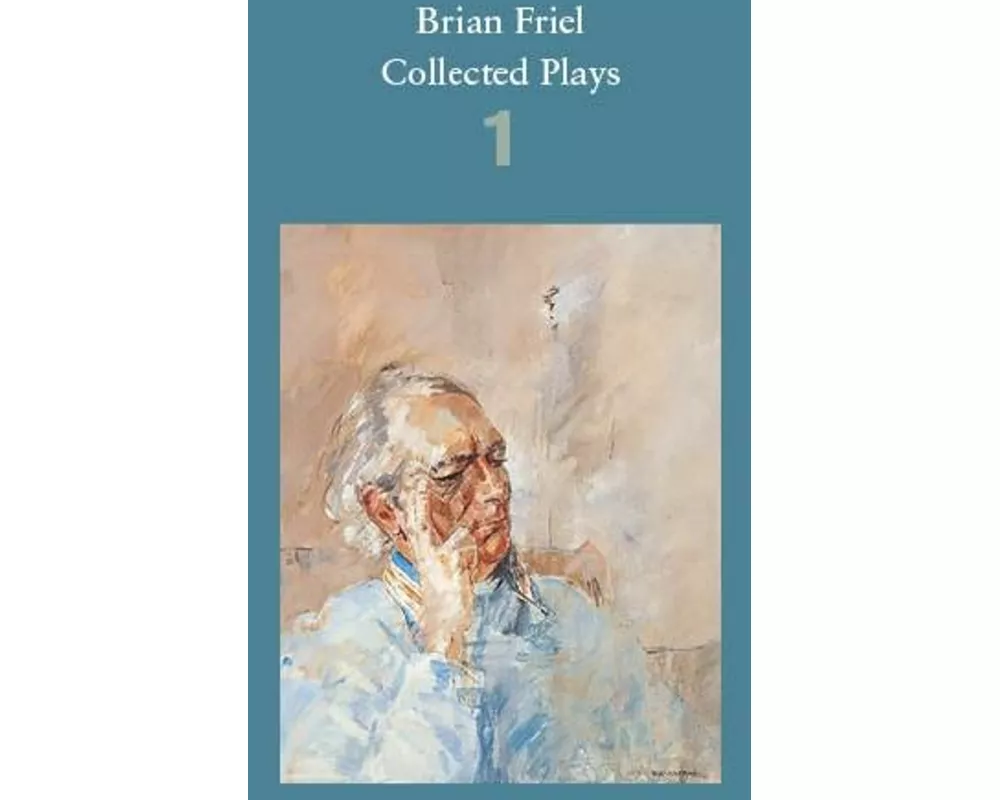Brian Friel: Collected Plays - Volume 1