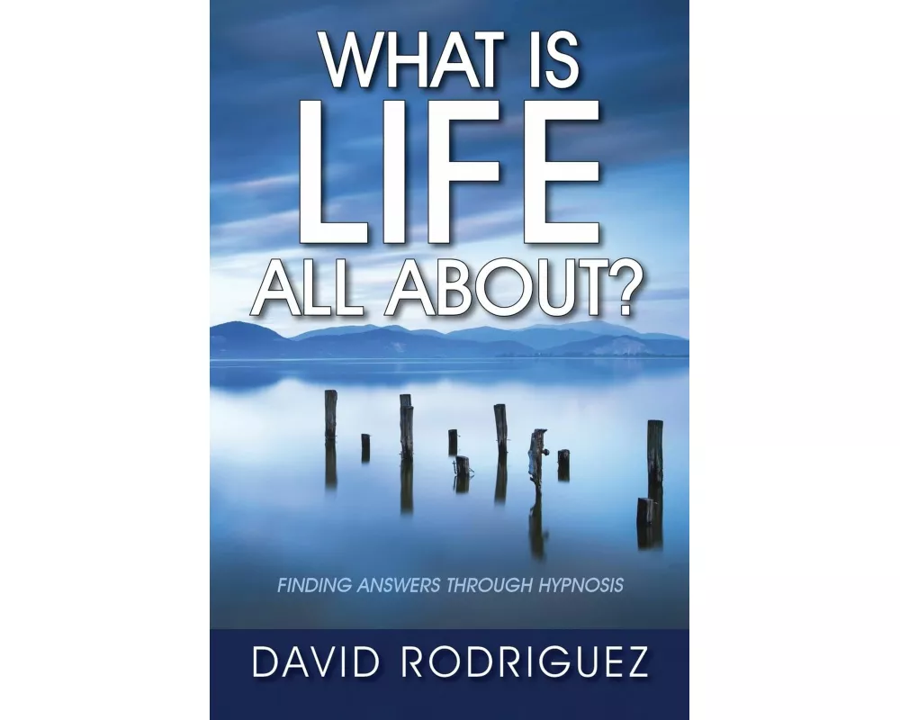What Is Life All About? Finding Answers Through Hypnosis