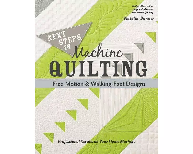 Next Steps in Machine Quilting - Free-Motion & Walking-Foot Designs