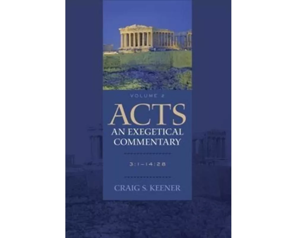 Acts: An Exegetical Commentary – 3:1–14:28