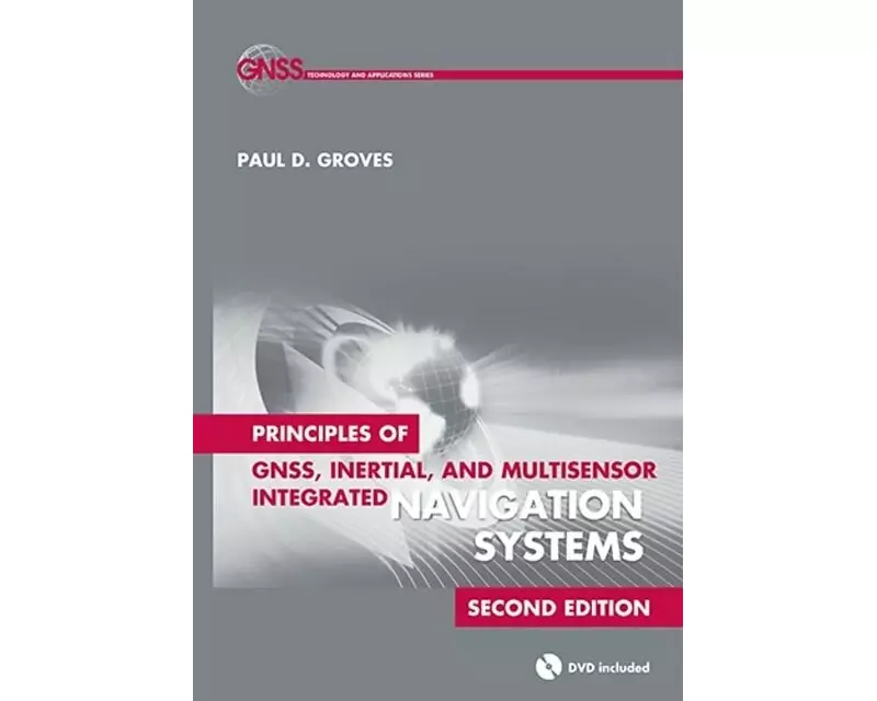 Principles of GNSS, Inertial, and Multisensor Integrated Navigation Systems, Second Edition