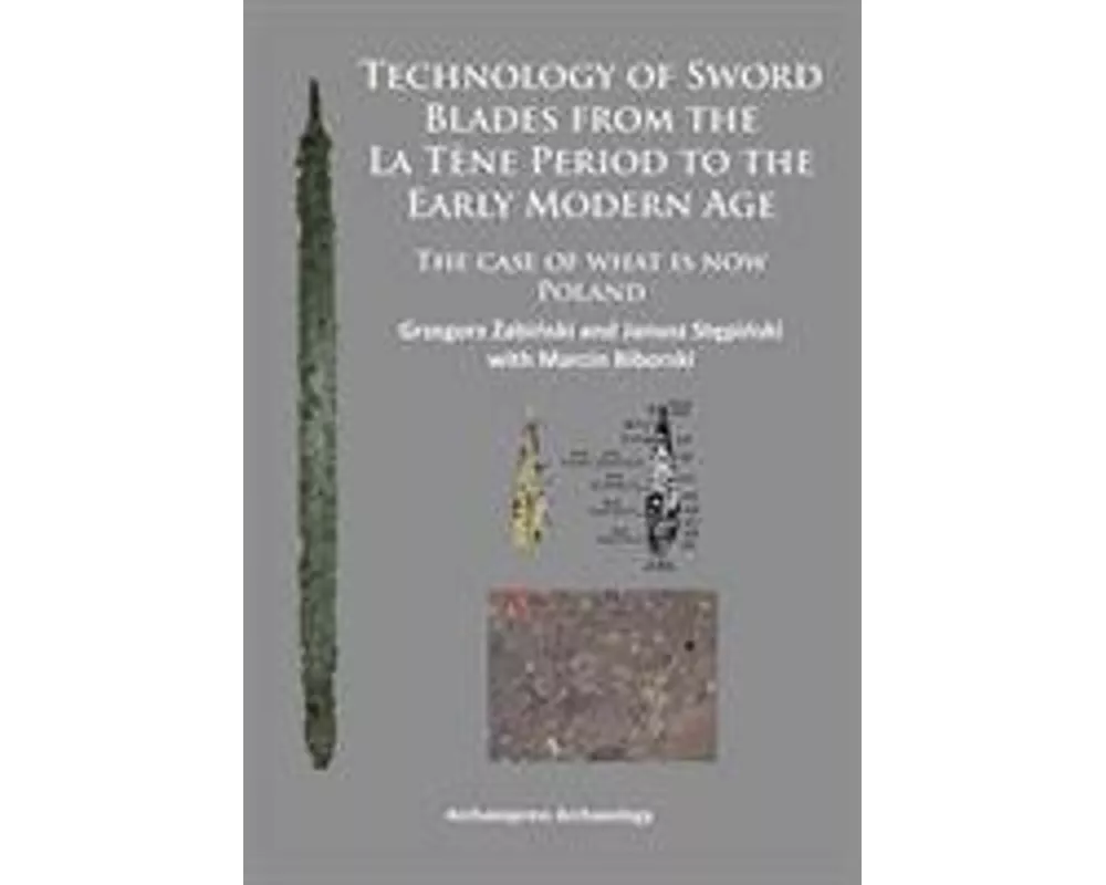 Technology of Sword Blades from the La Tene Period to the Early Modern Age