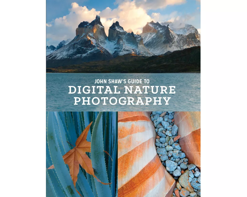 John Shaw's Guide to Digital Nature Photography