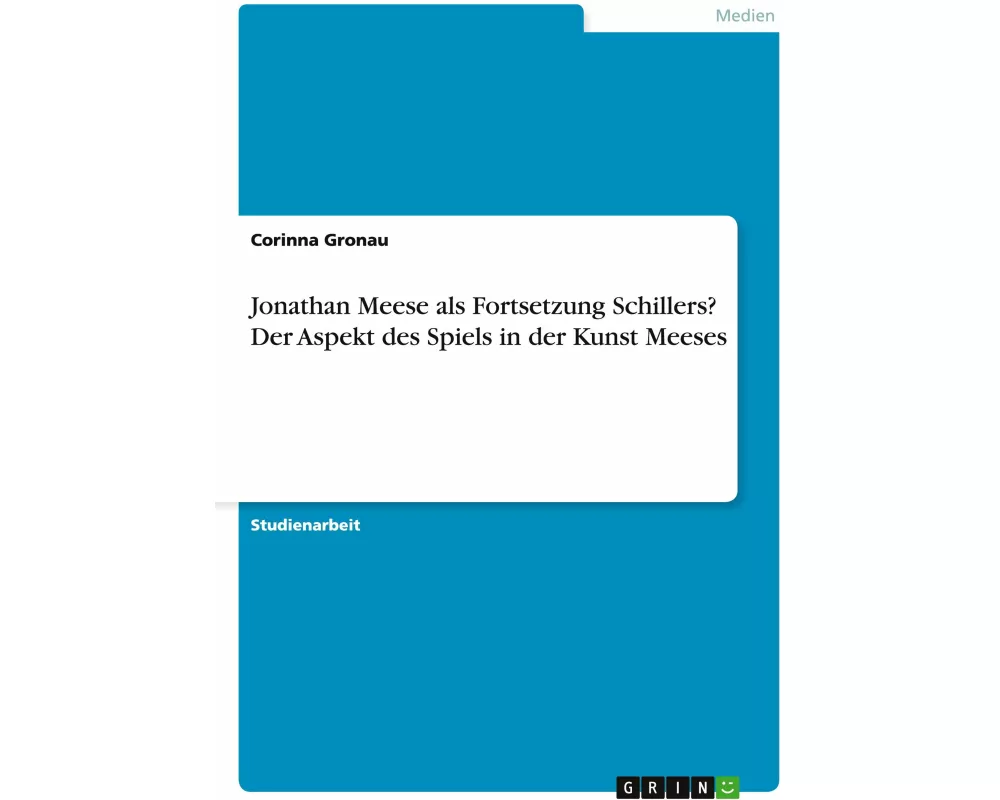 Jonathan Meese als Fortsetzung Schillers? Der Aspekt des Spiels in der Kunst Meeses