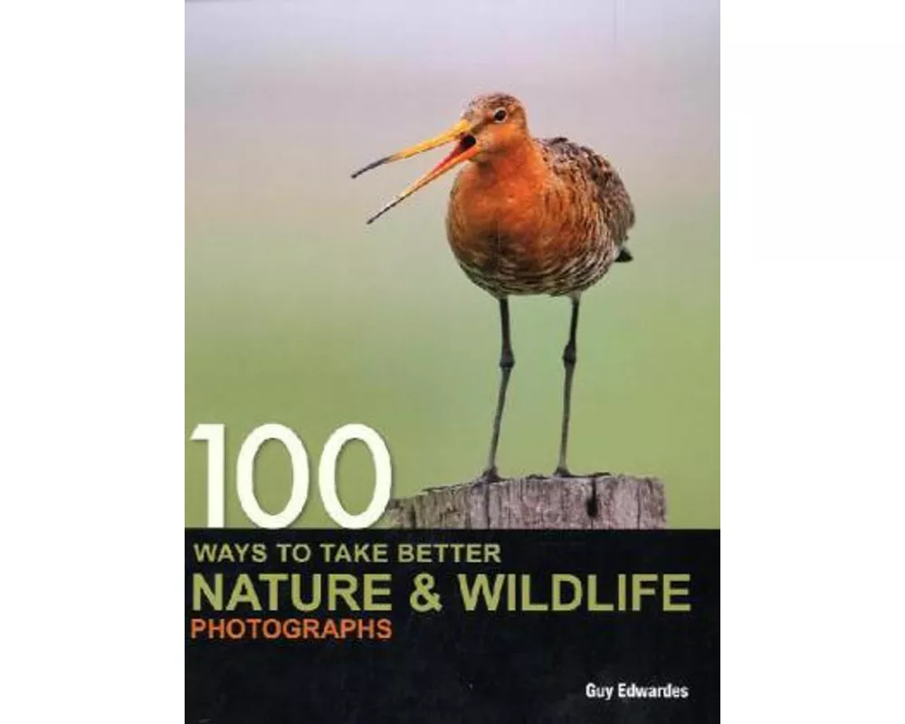100 Ways to Take Better Nature & Wildlife Photographs