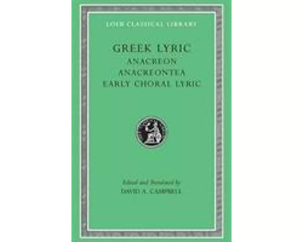 Greek Lyric, Volume II: Anacreon, Anacreontea, Choral Lyric from Olympus to Alcman