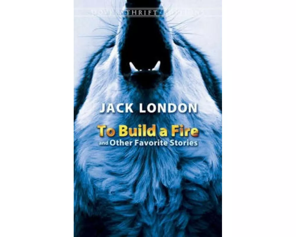 To Build a Fire and Other Favorite Stories