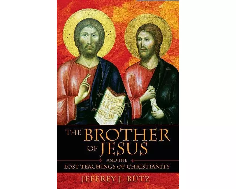 The Brother of Jesus and the Lost Teachings of Christianity