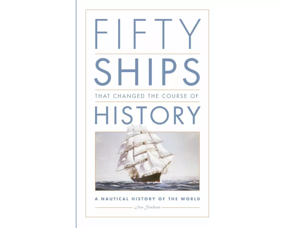 Fifty Ships That Changed the Course of History
