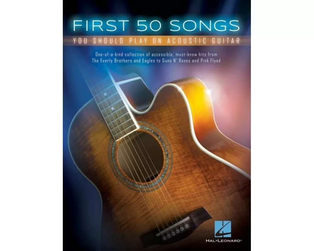 First 50 Songs You Should Play on Acoustic Guitar Beginner-Friendly Chords, Tabs and Lyrics Play Free Fallin', Wish You Were Here and Stairway to Heav