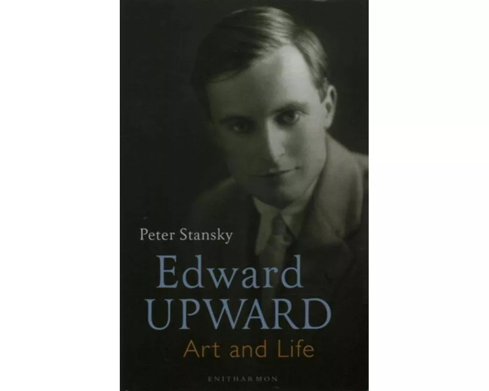 Edward Upward: Art and Life