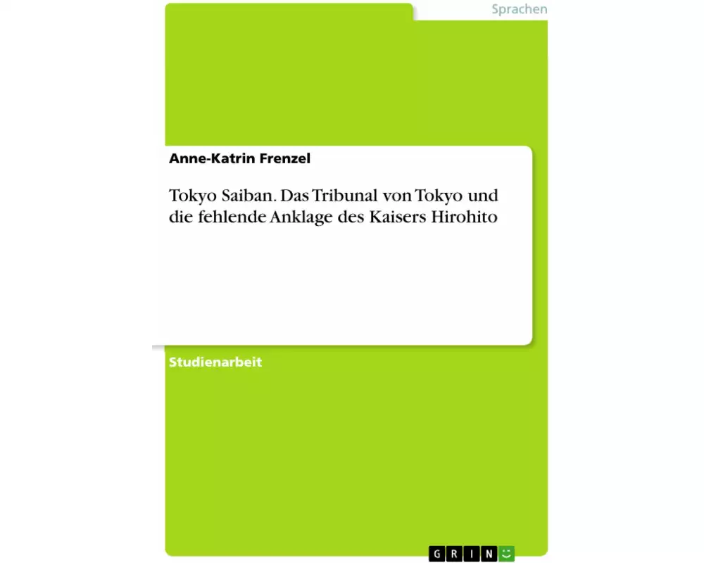 Tokyo Saiban. Das Tribunal von Tokyo und die fehlende Anklage des Kaisers Hirohito