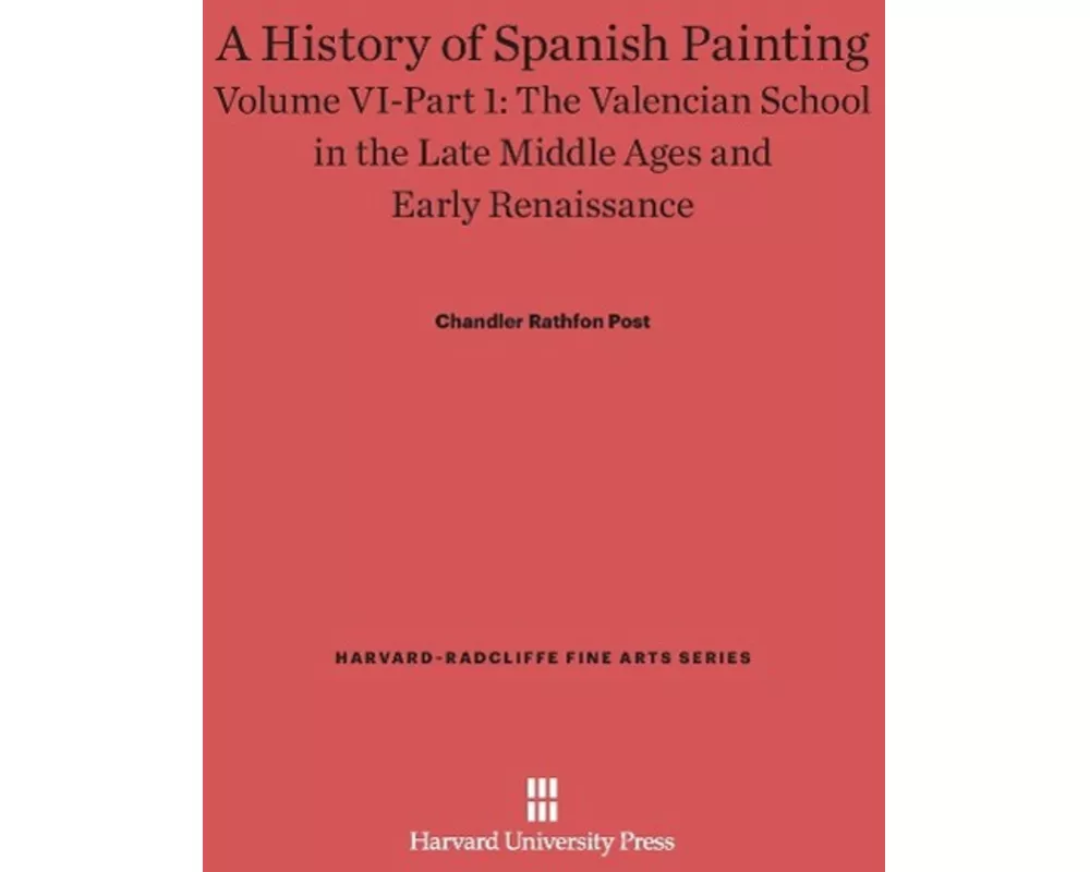 A History of Spanish Painting, Volume VI: The Valencian School in the Late Middle Ages and Early Renaissance, Part 1