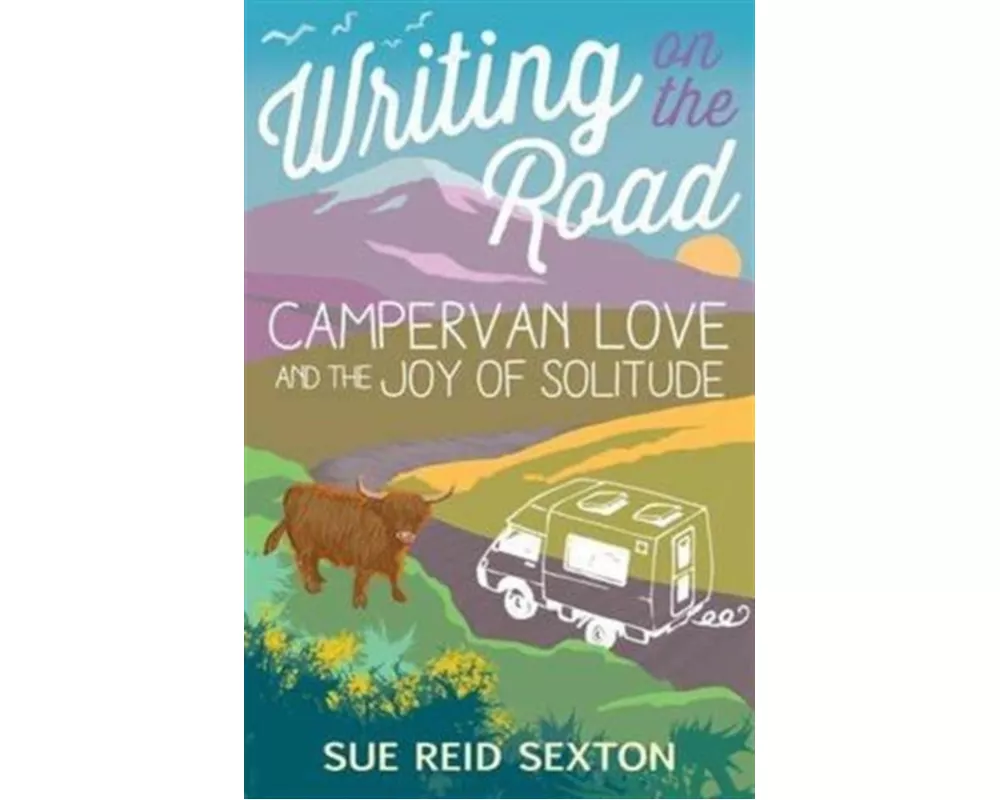 Writing on the Road: Campervan Love and the Joy of Solitude