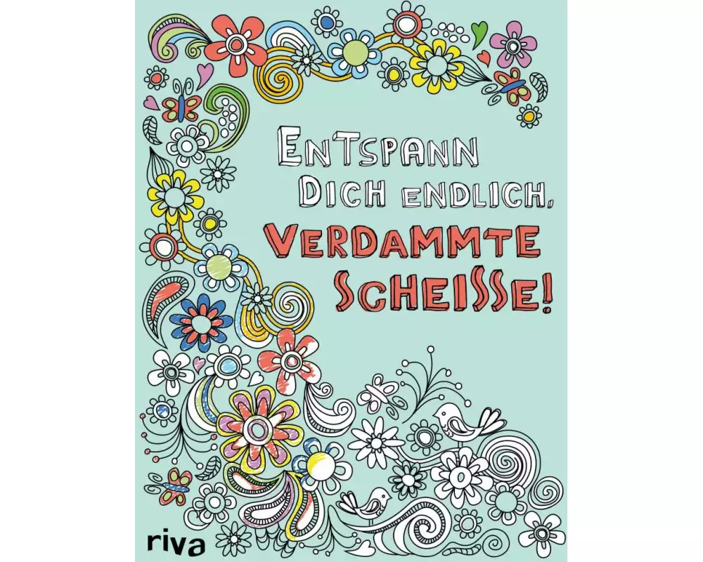 Entspann dich endlich, verdammte Scheiße! – Ein Malbuch für Erwachsene