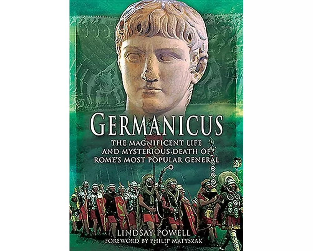 Germanicus: The Magnificent Life and Mysterious Death of Rome's Most Popular General