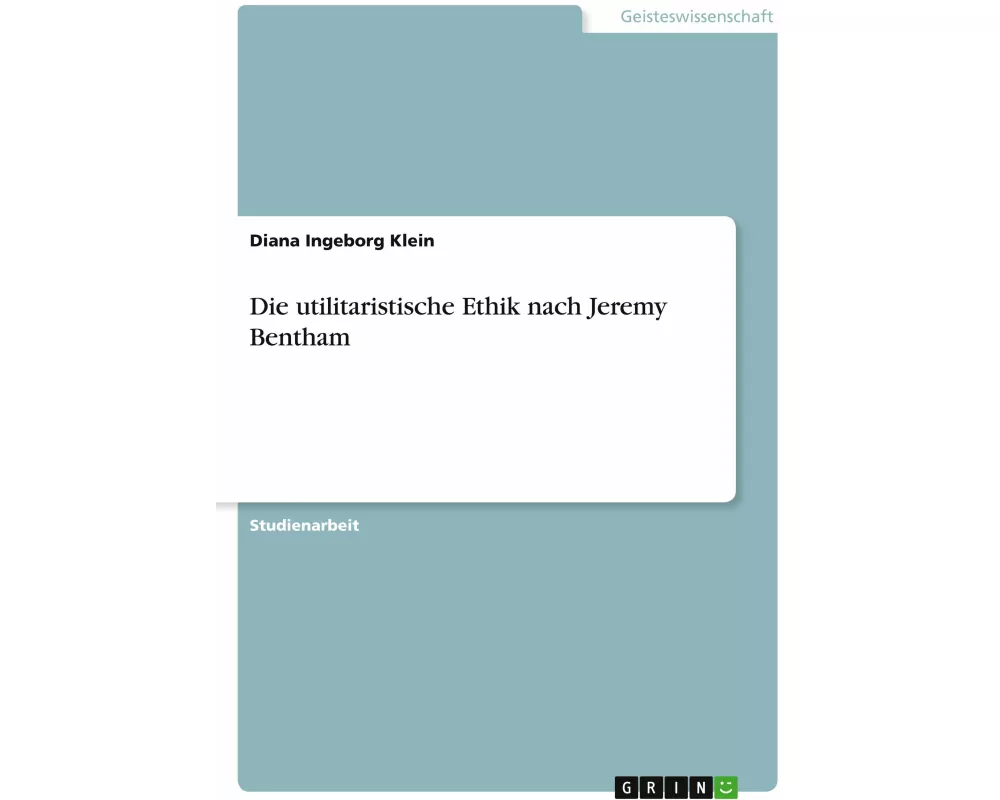 Die utilitaristische Ethik nach Jeremy Bentham