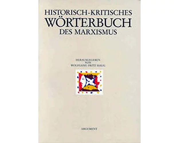 Historisch-kritisches Wörterbuch des Marxismus. Bd. 1: Abbau des Staates bis Avantgarde