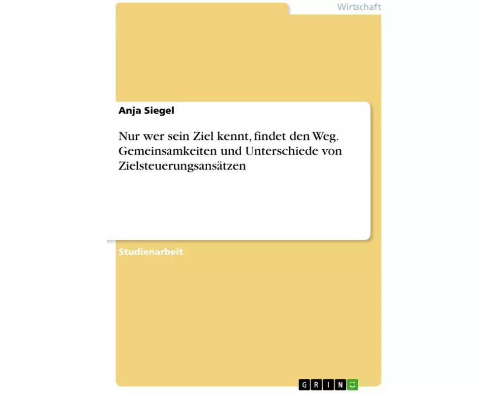 Nur wer sein Ziel kennt, findet den Weg. Gemeinsamkeiten und Unterschiede von Zielsteuerungsansätzen