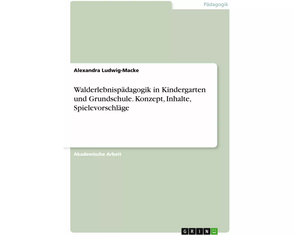 Walderlebnispädagogik in Kindergarten und Grundschule. Konzept, Inhalte, Spielevorschläge