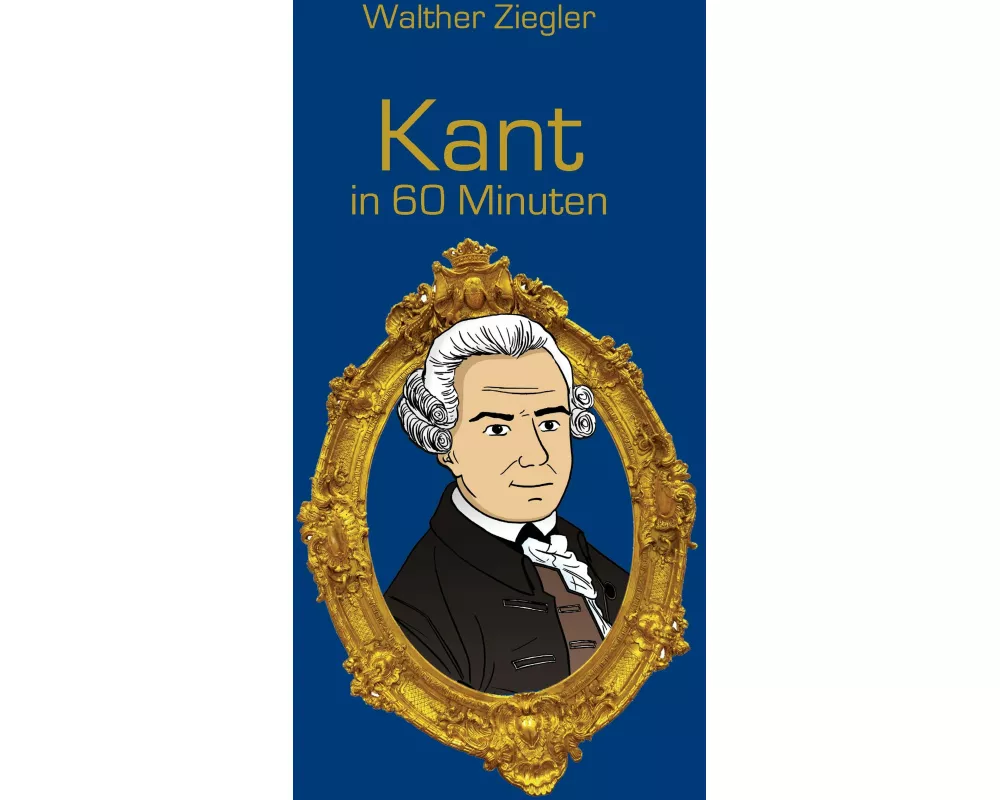 Kant in 60 Minuten