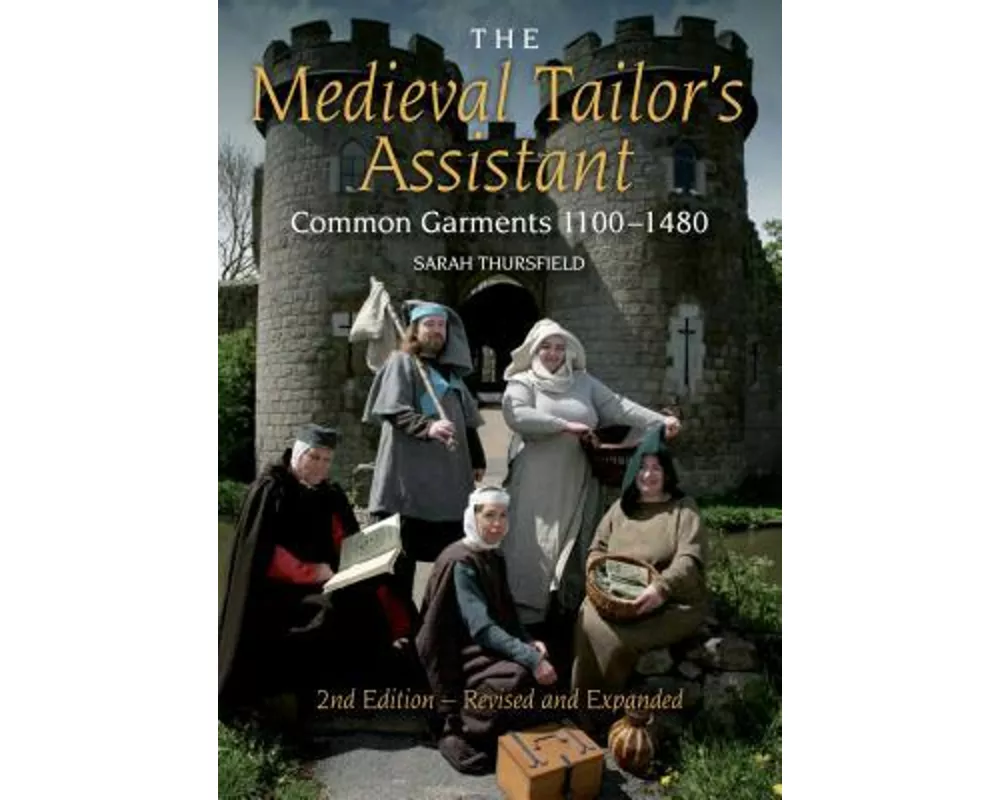 Medieval Tailor's Assistant: Common Garments 1100-1480 (Revised and Expanded)