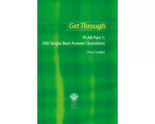 Get Through PLAB Part 1: 500 Single Best Answer Questions