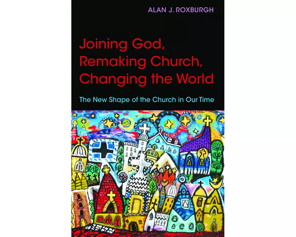 Joining God, Remaking Church, Changing the World
