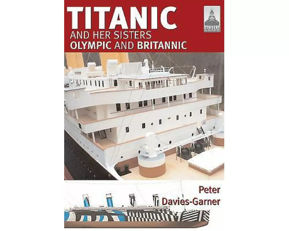 Ship Craft 18: Titanic and Her Sisters Olympic and Britannic