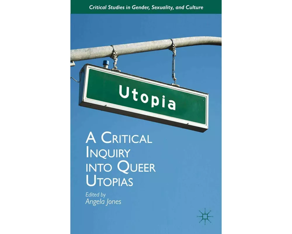 A Critical Inquiry into Queer Utopias