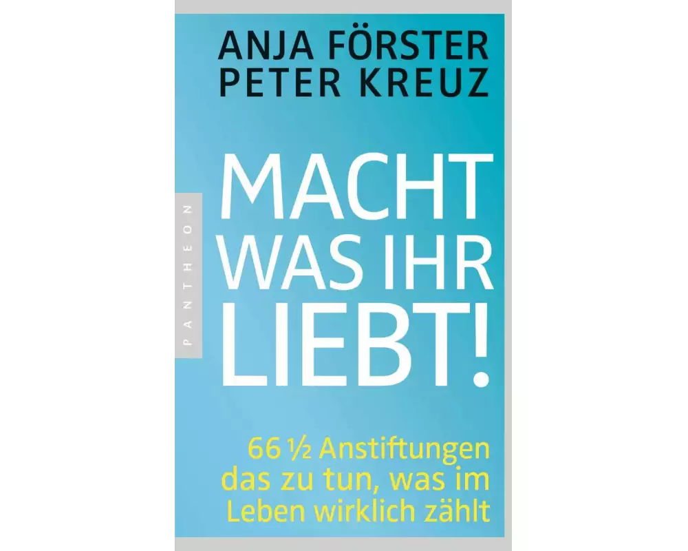 Macht, was ihr liebt!