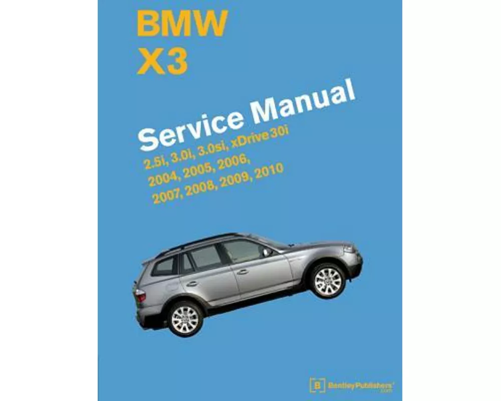 BMW X3 (E83) Service Manual: 2004, 2005, 2006, 2007, 2008, 2009, 2010
