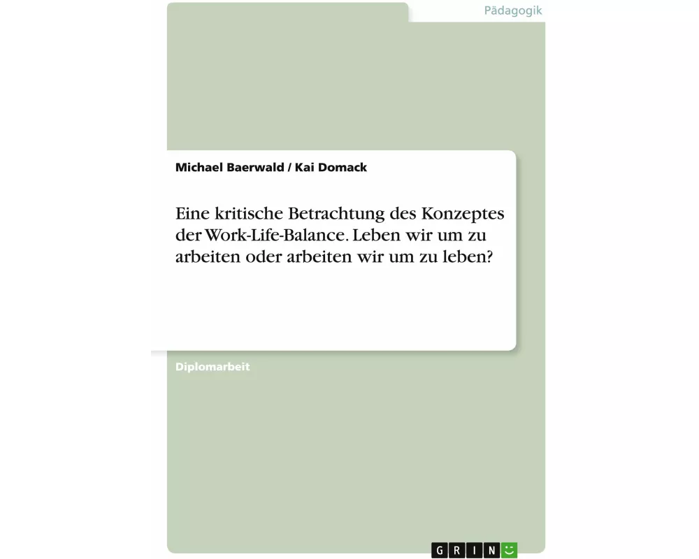 Eine kritische Betrachtung des Konzeptes der Work-Life-Balance. Leben wir um zu arbeiten oder arbeiten wir um zu leben?