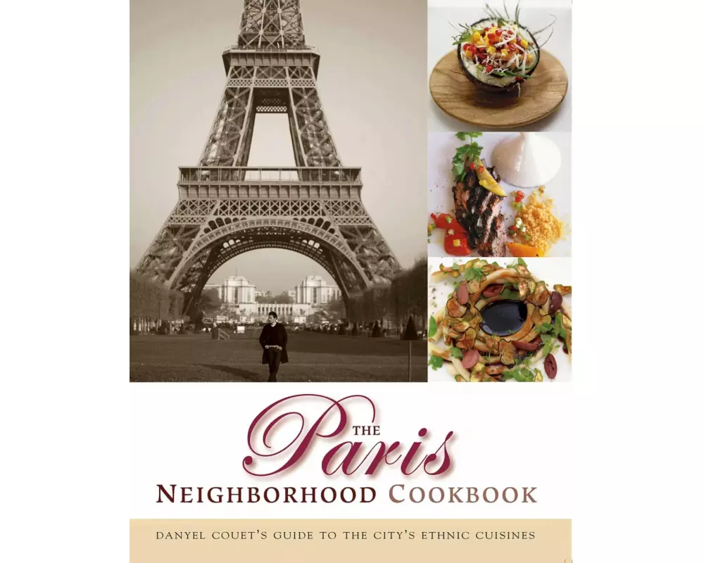 The Paris Neighborhood Cookbook: Danyel Couet's Guide to the City's Ethnic Cuisines
