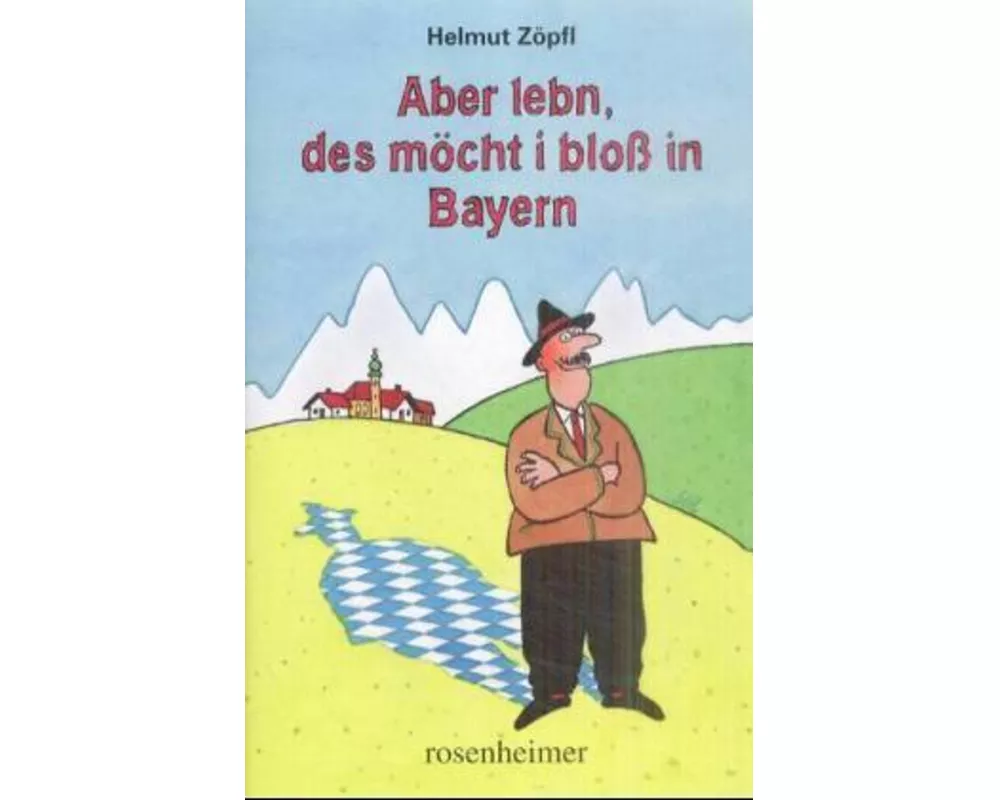 Aber lebn, des möcht i bloss in Bayern