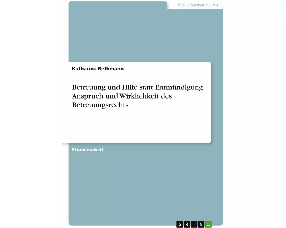 Betreuung und Hilfe statt Entmündigung. Anspruch und Wirklichkeit des Betreuungsrechts