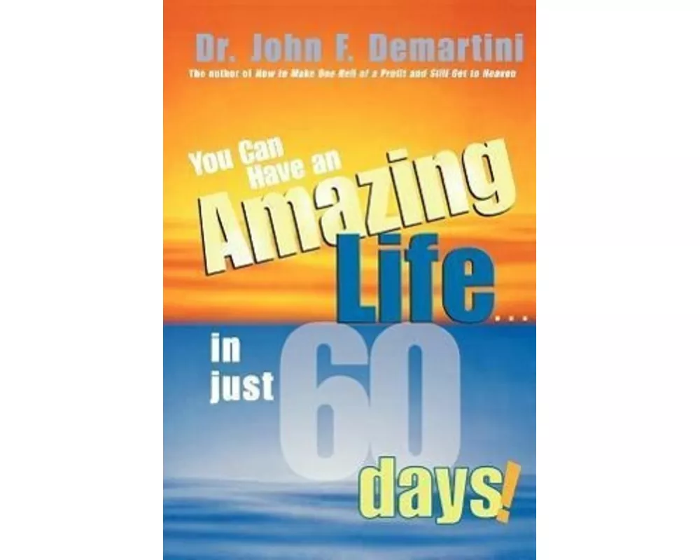 You Can Have an Amazing Life...in Just 60 Days!