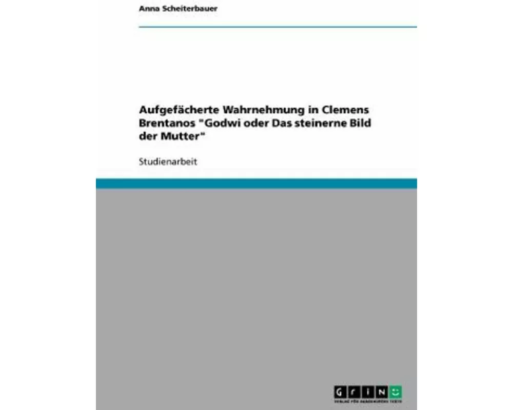 Aufgefächerte Wahrnehmung in Clemens Brentanos "Godwi oder Das steinerne Bild der Mutter"