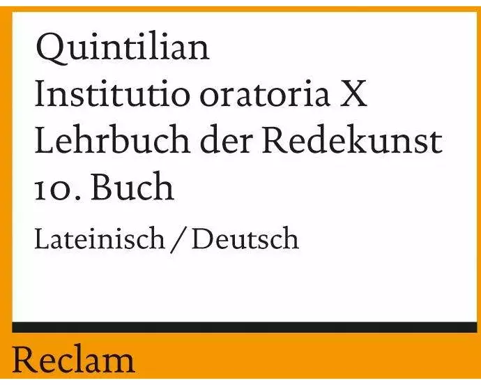 Instituto oratoria X. Lehrbuch der Redekunst. 10. Buch. Lateinisch/Deutsch