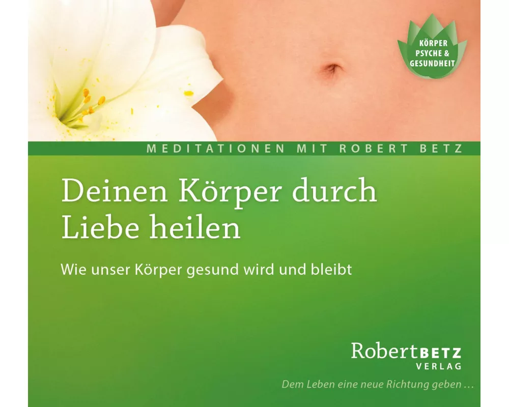 Deinen Körper durch Liebe heilen - Meditations-CD
