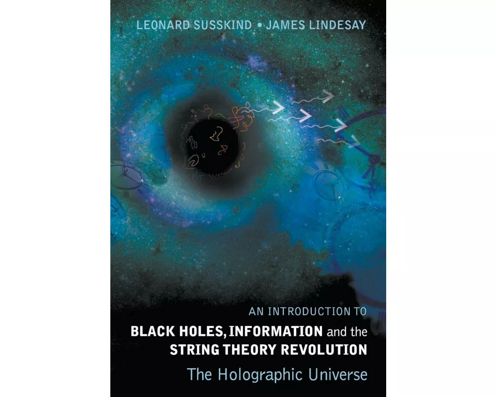 Introduction To Black Holes, Information And The String Theory Revolution, An: The Holographic Universe