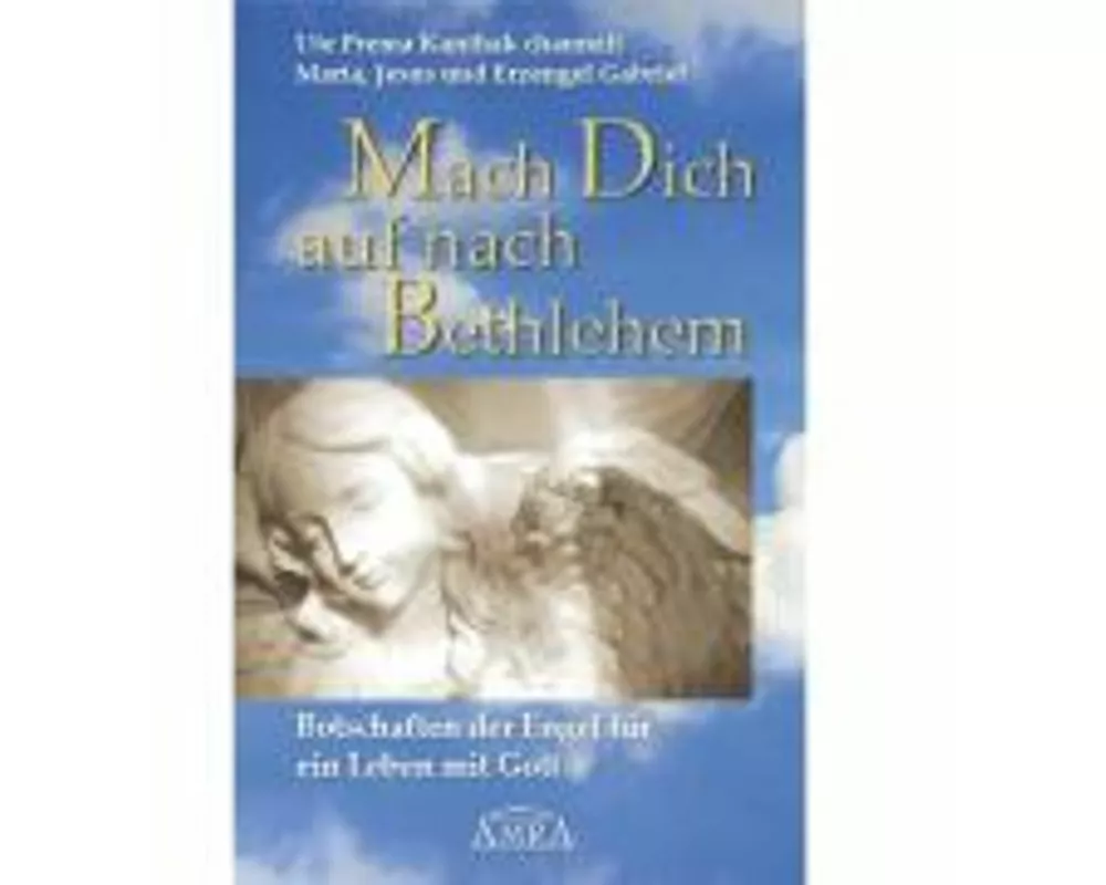 Mach Dich auf nach Bethlehem. Botschaften der Engel für ein Leben mit Gott