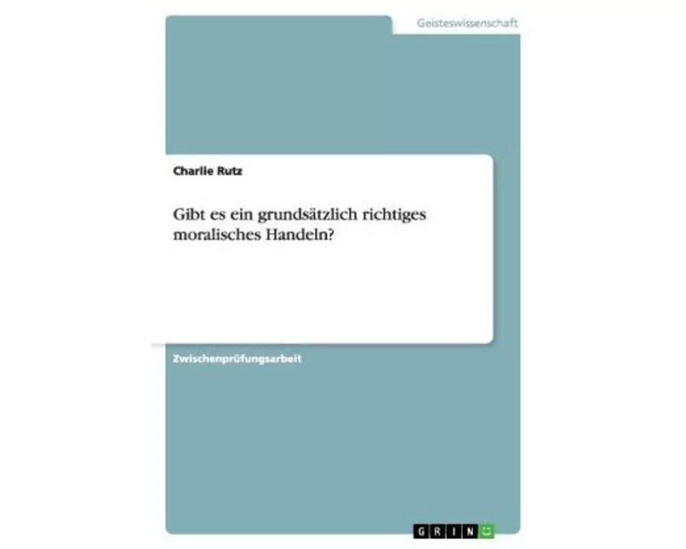 Gibt es ein grundsätzlich richtiges moralisches Handeln?